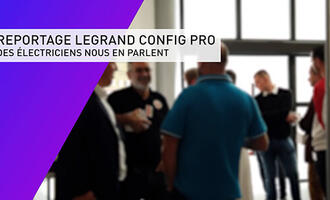 Actualités Astuces Legrand Config pro, des pros en parlent