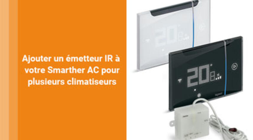 Ajouter un émetteur IR à votre Smarther AC pour piloter plusieurs climatiseurs